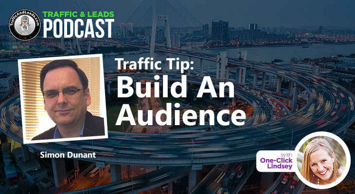 Simon Dunant Traffic Tip: Build An Audience