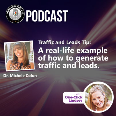 Dr. Michele Colon Traffic and Leads Tip: A Real-Life Example of how to generate traffic and leads