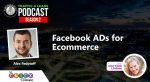 Facebook Ads for Ecommerce with Alex Fedotoff